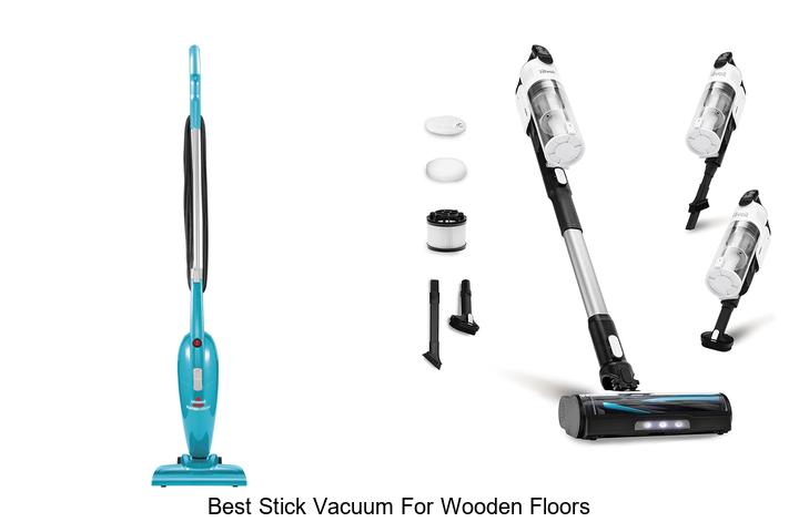 Best Stick Vacuum For Wooden Floors That Will Amaze You